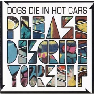 Please Describe Yourself - Dogs Die In Hot Cars