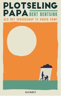 Plotseling papa -  Bert Bentsink (ISBN: 9789021342559)