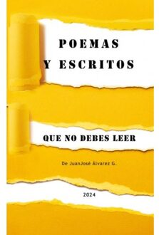 Poemas Y Escritos Que No Debes Leer - JuanJosé Alvarez G.