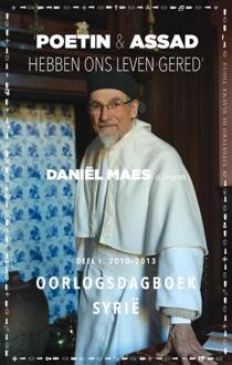 Poetin en Assad hebben ons leven gered / 1: 2010-2013 - Boek Daniel Maes (9492161427)