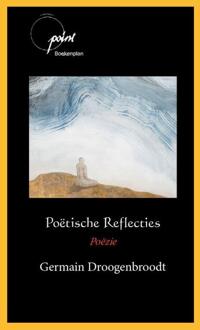 Poëtische Reflecties -  Germain Droogenbroodt (ISBN: 9789086665754)