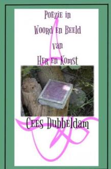 Poëzie in Woord en Beeld van Her en Komst -  Cees Dubbeldam (ISBN: 9789465120102)