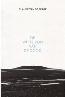Poeziecentrum VZW De Witte Zon Van De Dood - Claude Van de Berge