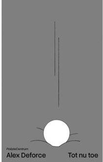 Poeziecentrum VZW Tot Nu Toe - Alex Deforce