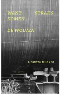 Poeziecentrum VZW Want Straks Komen De Wolven - Liesbeth D'Hoker