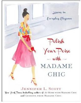 Polish Your Poise with Madame Chic : Lessons in Everyday Elegance