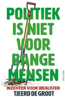 Politiek Is Niet Voor Bange Mensen - Tjeerd de Groot