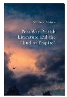 Post-War British Literature and the End of Empire