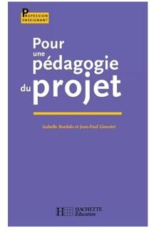 Pour Une Pédagogie Du Projet - Profession Enseignant - Bordallo/Ginestet