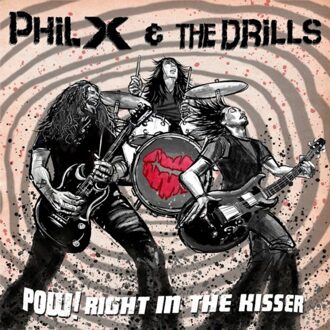 Pow! Right In The Kisser - Phil X & The Drills