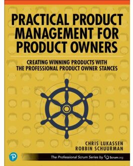 Practical Product Management For Product Owners - The Professional Scrum Series - Chris Lukassen