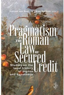 Pragmatism In The Roman Law Of Secured Credit - Vincent van Hoof