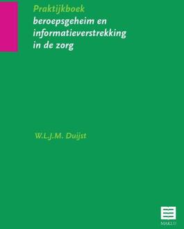 Praktijkboek beroepsgeheim en informatieverstrekking in de zorg - Boek Wilma Duijst (9046601846)