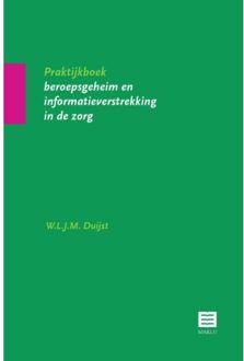 Praktijkboek beroepsgeheim en informatieverstrekking in de zorg - Boek Wilma Duijst (9046601846)