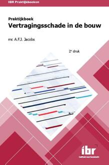 Praktijkboek Vertragingsschade In De Bouw - Ibr Praktijkboeken - A.F.J. Jacobs