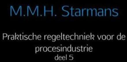 Praktische regeltechniek voor de procesindustrie / 5 - Boek M.M.H. Starmans (9402162194)