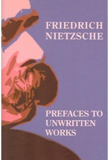 Prefaces To Unwritten Works - Nietzsche, Friedrich Wilhelm