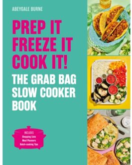 Prep It, Freeze It, Cook It! The Grab Bag Slow Cooker Book - Abeygale Burne