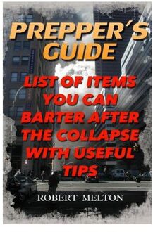 Prepper's Guide: List Of Items You Can Barter After The Collapse With Useful Tips - Robert Melton