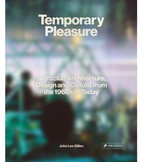 Prestel Temporary Pleasure : Nightclub Architecture, Design And Culture From The 1960s To Today - Gillen J