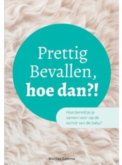 Prettig Bevallen, hoe dan?! - (ISBN:9789402248111)