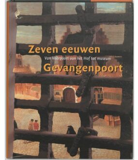 Primavera Pers Zeven eeuwen Gevangenpoort - Boek J. van den Hoeve (9059970446)