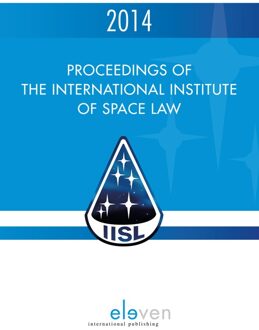 Proceedings of the International Institute of Space Law / 2014 - eBook Boom uitgevers Den Haag (9462743983)