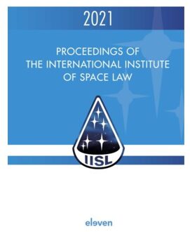 Proceedings Of The International Institute Of Space Law 2021 - Proceedings Of The International