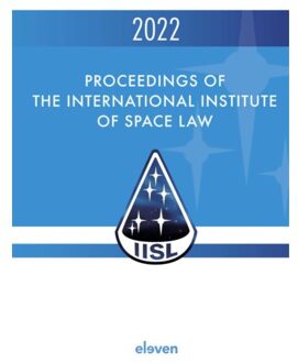 Proceedings Of The International Institute Of Space Law 2022 - Proceedings Of The International