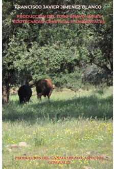 Producción Del Toro Bravo: Bases Zootécnicas, Genéticas Y Ambientales - Francisco Javier JIMENEZ BLANCO