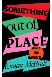 Profile Books Something Out Of Place: Women And Disgust - Eimear Mcbride