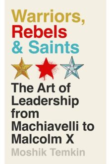 Profile Books Warriors, Rebels And Saints: The Art Of Leadership From Machiavelli To Malcolm X - Moshik Temkin