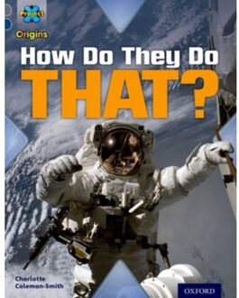 Project X Origins: Grey Book Band, Oxford Level 14: Behind The Scenes: How Do They Do - Charlotte Coleman-Smith