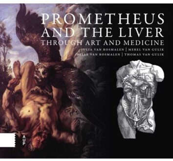 Prometheus And The Liver Through Art And Medicine - Julia van Rosmalen