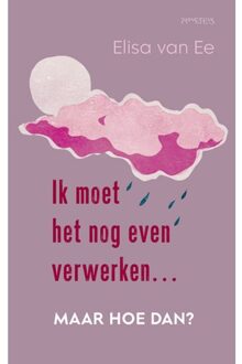 Prometheus, Uitgeverij Ik Moet Het Nog Even Verwerken, Maar Hoe Dan? - Elisa van Ee