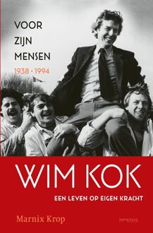 Prometheus Wim Kok, een leven op eigen kracht. Deel I: Voor zijn mensen 1938-1994