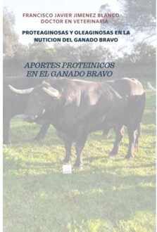 Proteaginosas Y Oleaginosas En La Nuticion Del Ganado Bravo - Francisco Javier JIMENEZ BLANCO
