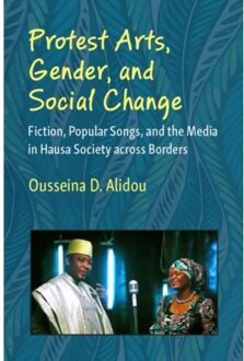 Protest Arts, Gender, And Social Change - African Perspectives - Alidou, Ousseina D.
