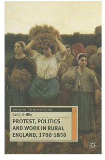 Protest, Politics and Work in Rural England, 1700-1850