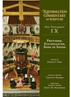 Proverbs, Ecclesiastes, Song Of Songs - Reformation Commentary On Scripture