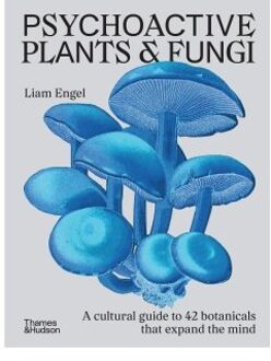 Psychoactive Plants And Fungi - Liam Engel