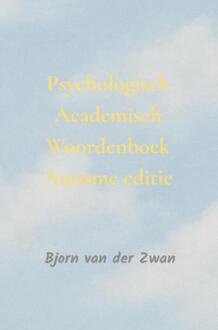 Psychologisch Academisch Woordenboek autisme editie -  Bjorn van der Zwan (ISBN: 9789465315904)