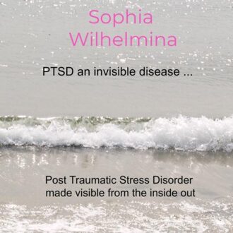 Ptsd An Invisible Disease ... - Sophia Wilhelmina