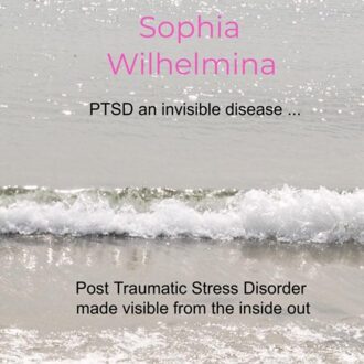 Ptsd An Invisible Disease ... - Sophia Wilhelmina