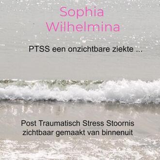 PTSS een onzichtbare ziekte ... -  Sophia Wilhelmina (ISBN: 9789403641881)