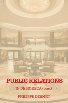 Public Relations in de Horeca (editie 2025) -  Philippe Desmet (ISBN: 9789403780177)
