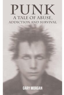 Punk: A Tale Of Abuse, Addiction And Survival - Gary Morgan