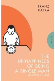 Pushkin Press The Unhappiness Of Being A Single Man : Essential Stories - Franz Kafka