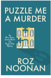 Puzzle Me A Murder - An Alice Pepper Lonely Hearts And Puzzle Club Mystery - Roz Noonan