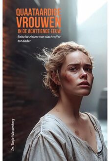 Quaataardige Vrouwen In De Achttiende Eeuw - Tanja Wassenberg